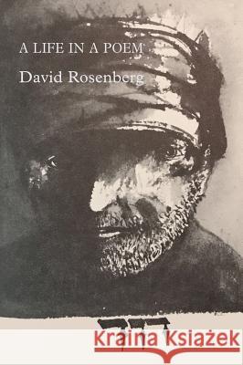 A Life in a Poem: Memoirs of a Rebellious Bible Translator David Rosenberg 9781848616646 Shearsman Books