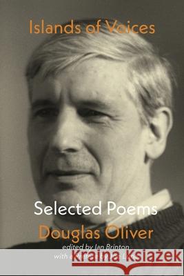 Islands of Voices: Selected Poems Douglas Oliver Ian Brinton 9781848617179 Shearsman Books