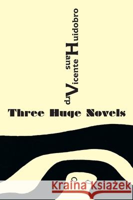 Three Huge Novels: Tres inmensas novelas Vicente Huidobro Hans Arp Tony Frazer 9781848617247 Shearsman Books