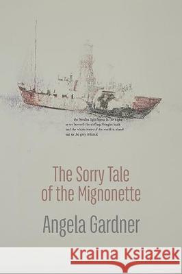 The Sorry Tale of the Mignonette Angela Gardner 9781848617391 Shearsman Books