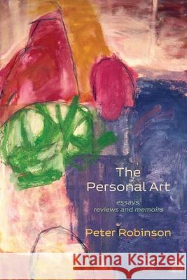 The Personal Art: essays, reviews and memoirs Peter Robinson 9781848617438 Shearsman Books
