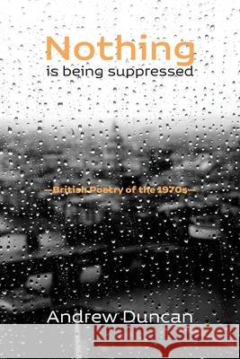 Nothing is being suppressed Andrew Duncan 9781848617490 Shearsman Books