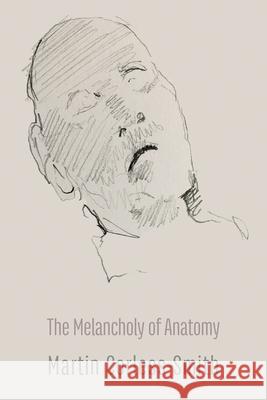 The Melancholy of Anatomy Martin Corless-Smith 9781848617582 Shearsman Books