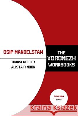 The Voronezh Workbooks Osip Mandelstam Alistair Noon 9781848618350 Shearsman Books