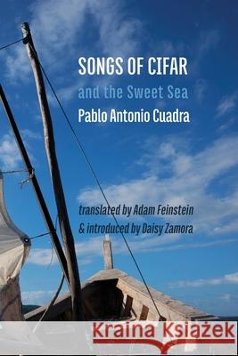 Songs of Cifar and the Sweet Sea Pablo Antonio Cuadra Adam Feinstein Daisy Zamora 9781848618756 Shearsman Books