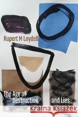 The Age of Destruction and Lies Rupert M Loydell 9781848618893