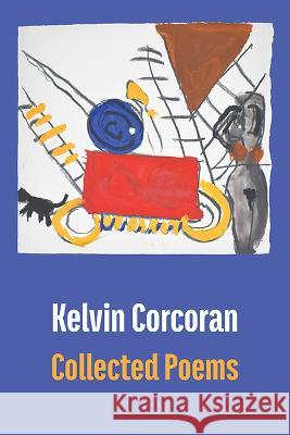 Collected Poems Kelvin Corcoran 9781848618923