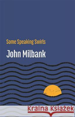 Some Speaking Swirls John Milbank 9781848618930