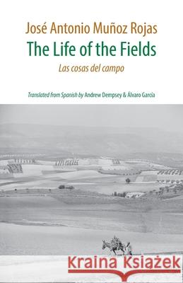 The Life of the Fields: Las cosas del campo Jose Antonio Muno 9781848619500 Shearsman Books