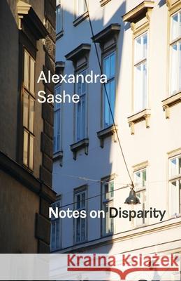 Notes on Disparity Alexandra Sashe 9781848619722 Shearsman Books