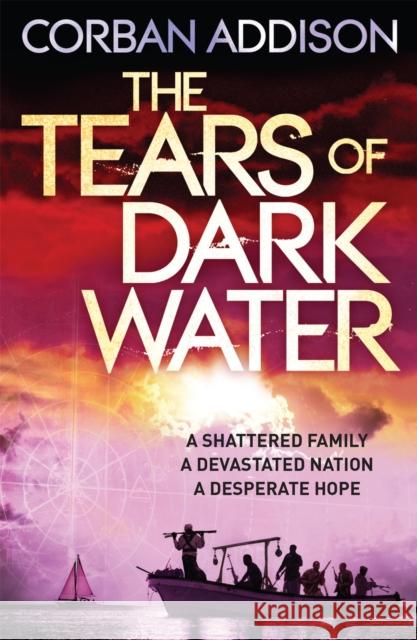 The Tears of Dark Water: Epic tale of conflict, redemption and common humanity Corban Addison 9781848663138