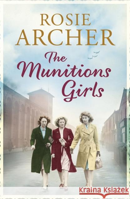 The Munitions Girls: The Bomb Girls 1: a gripping saga of love, friendship and betrayal Rosie Archer 9781848664944 Quercus Publishing