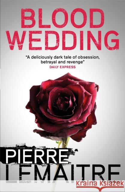 Blood Wedding Pierre Lemaitre 9781848666009 