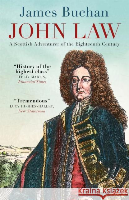 John Law: A Scottish Adventurer of the Eighteenth Century James Buchan 9781848666085