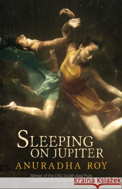 Sleeping on Jupiter Anuradha Roy 9781848666900 Quercus Publishing