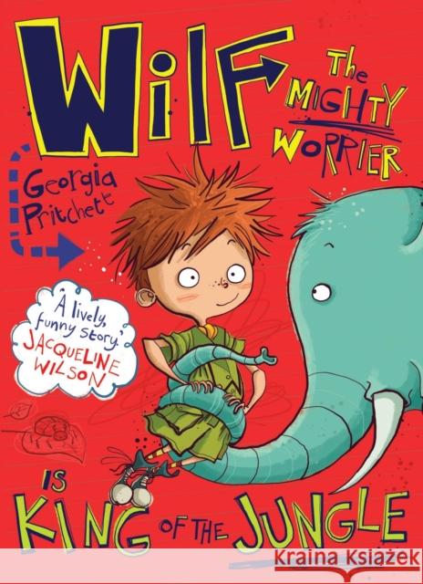 Wilf the Mighty Worrier is King of the Jungle: Book 3 Georgia Pritchett 9781848669062 Hachette Children's Group