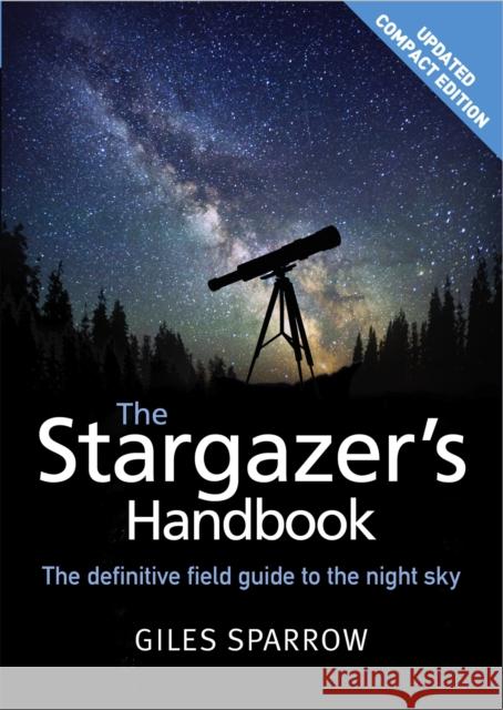 The Stargazer's Handbook: An Atlas of the Night Sky Giles Sparrow 9781848669130 Quercus Publishing