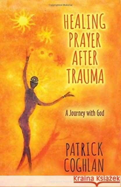 HEALING PRAYER AFTER TRAUMA PATRICK COGHLAN 9781848679696