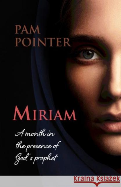 Miriam: A month in the presence of God's prophet Pam Pointer 9781848679764 Kevin Mayhew Ltd