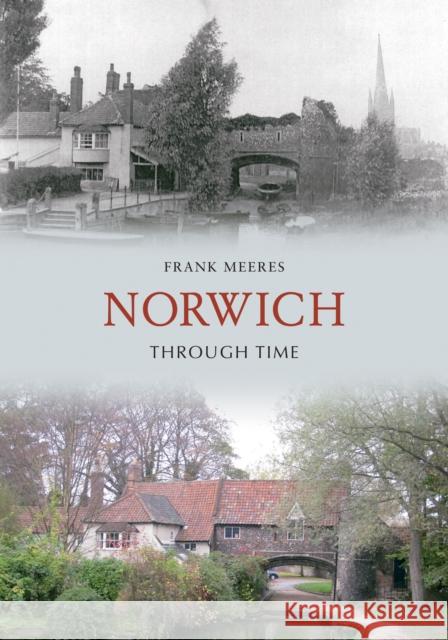 Norwich Through Time Frank Meeres 9781848684584