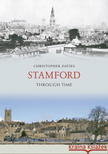 Stamford Through Time Christopher Davies 9781848684812 Amberley Publishing