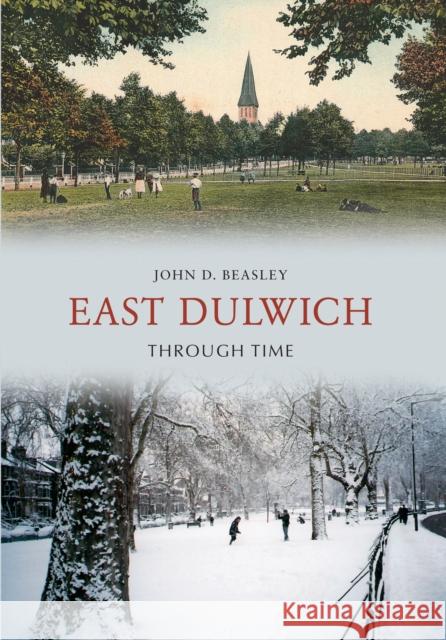 East Dulwich Through Time John D. Beasley 9781848685505 Amberley Publishing