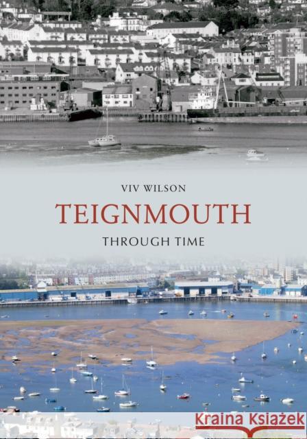 Teignmouth Through Time Viv Wilson 9781848685581 Amberley Publishing