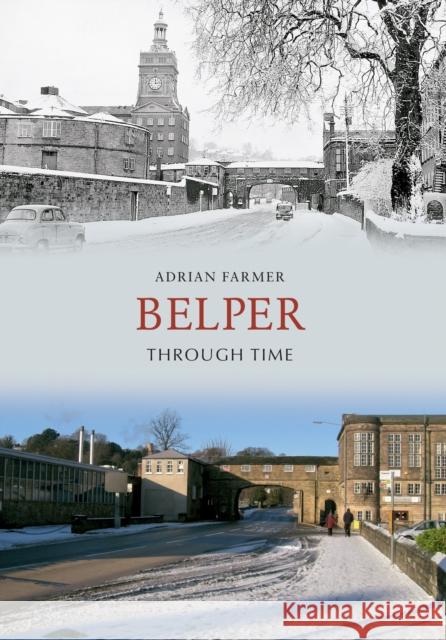 Belper Through Time Adrian Farmer 9781848685833 Amberley Publishing