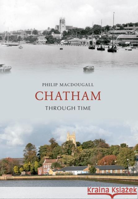 Chatham Through Time Philip MacDougall 9781848686359