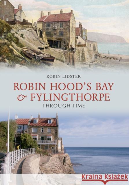 Robin Hood's Bay and Fylingthorpe Through Time Robin Lidster 9781848686632 Amberley Publishing