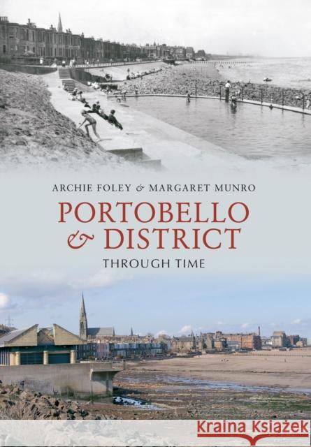 Portobello & District Through Time Archie Foley, Margaret Munro 9781848688056