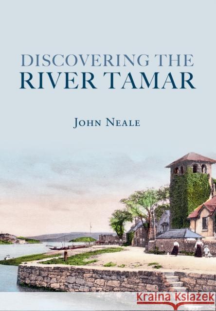 Discovering the River Tamar John Neale 9781848688667