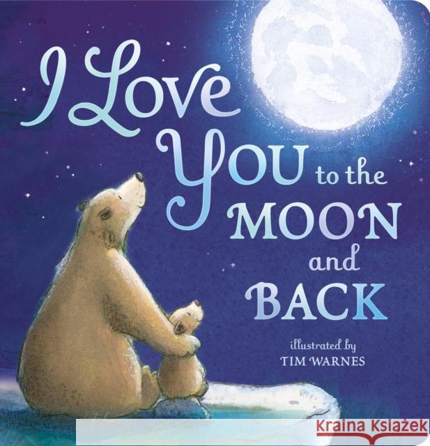 I Love You to the Moon And Back Tim Warnes 9781848690691