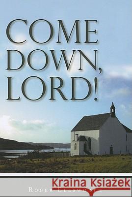 Come Down, Lord! Roger Ellsworth 9781848710399 Banner of Truth