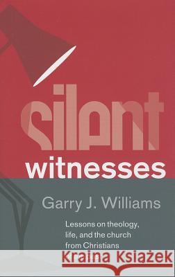 Silent Witnesses: Lessons on Theology, Life, and the Church from Christians of the Past Garry J. Williams 9781848712171 Banner of Truth