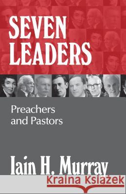 Seven Leaders: Preachers and Pastors Murray, Iain H. 9781848717398