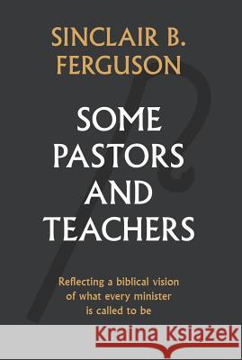 Some Pastors and Teachers Ferguson, Sinclair 9781848717893