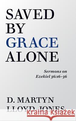 Saved by Grace Alone Lloyd-Jones, D. Martyn 9781848718289