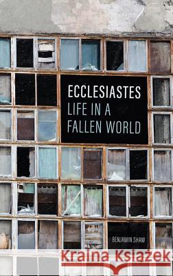 Ecclesiastes: Life in a Fallen World Benjamin Shaw 9781848718685