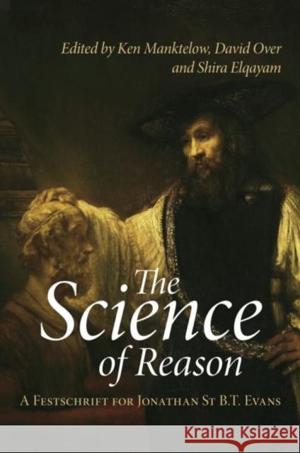 The Science of Reason: A Festschrift for Jonathan St B.T. Evans Manktelow, Ken 9781848720152 Taylor & Francis
