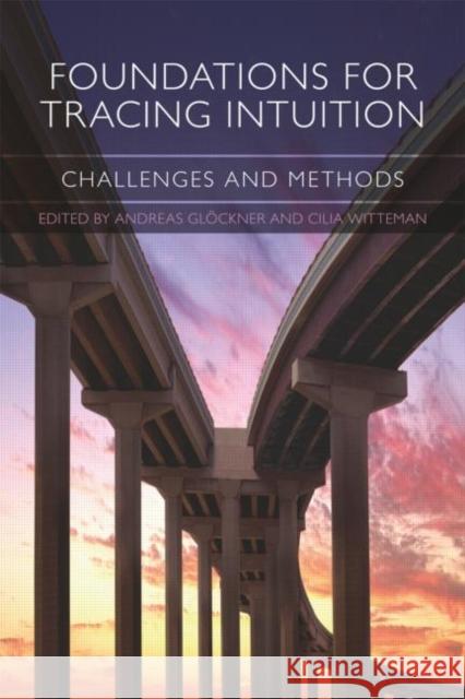 Foundations for Tracing Intuition: Challenges and Methods Glöckner, Andreas 9781848720190 Taylor & Francis