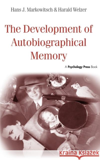The Development of Autobiographical Memory Hans J Markowitsch Harald Welzer  9781848720206 Taylor & Francis