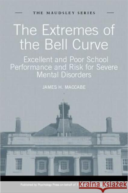 The Extremes of the Bell Curve: Excellent and Poor School Performance and Risk for Severe Mental Disorders Maccabe, James H. 9781848720459 0