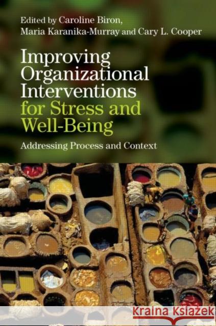 Improving Organizational Interventions for Stress and Well-Being: Addressing Process and Context Biron, Caroline 9781848720565