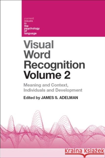 Visual Word Recognition Volume 2: Meaning and Context, Individuals and Development Adelman, James 9781848720596