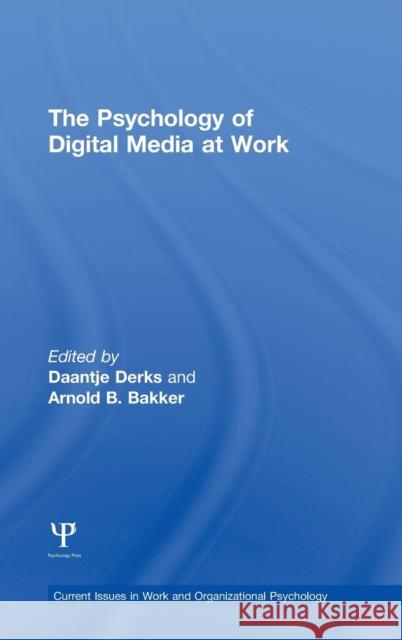 The Psychology of Digital Media at Work Daantje Derks Arnold Bakker 9781848720749