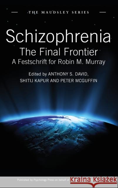 Schizophrenia: The Final Frontier - A Festschrift for Robin M. Murray David, Anthony S. 9781848720770 Psychology Press