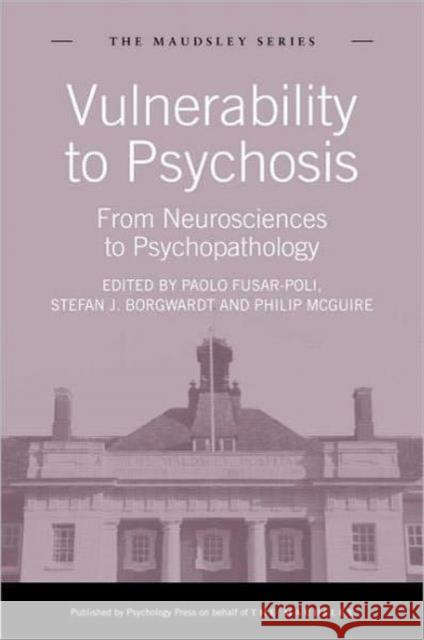 Vulnerability to Psychosis: From Neurosciences to Psychopathology Fusar-Poli, Paolo 9781848720879 0