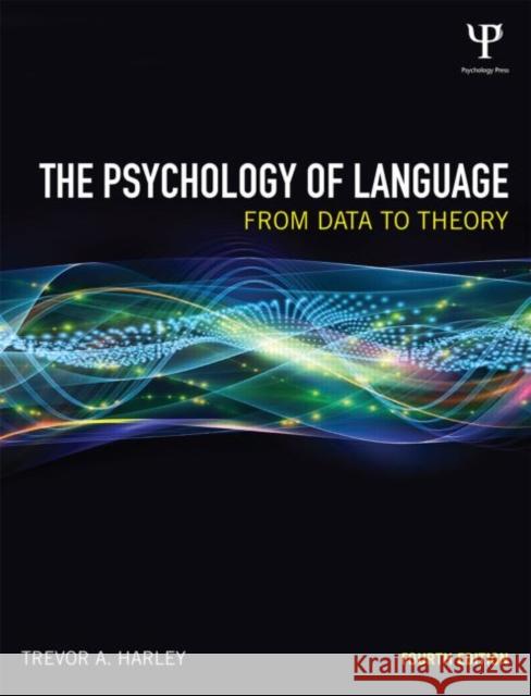 The Psychology of Language: From Data to Theory Harley, Trevor A. 9781848720886