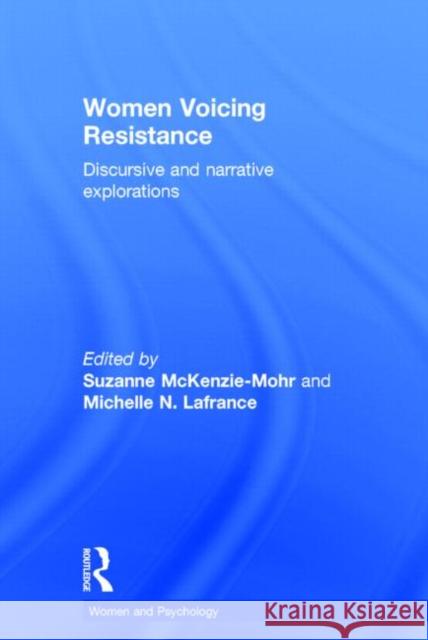 Women Voicing Resistance: Discursive and Narrative Explorations McKenzie-Mohr, Suzanne 9781848721036 Routledge